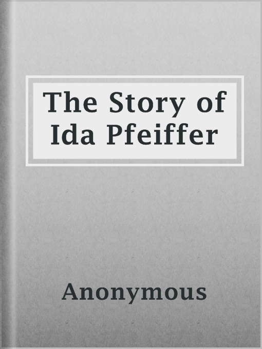 Title details for The Story of Ida Pfeiffer by Anonymous - Available